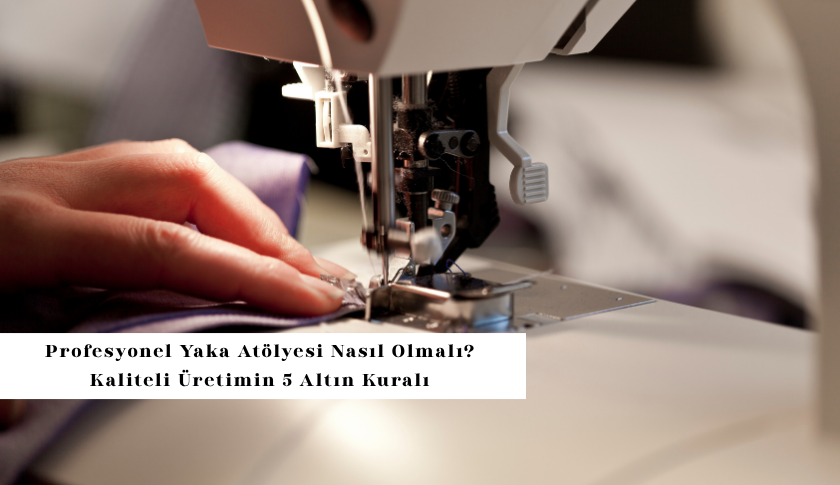 Profesyonel Yaka Atölyesi Nasıl Olmalı?