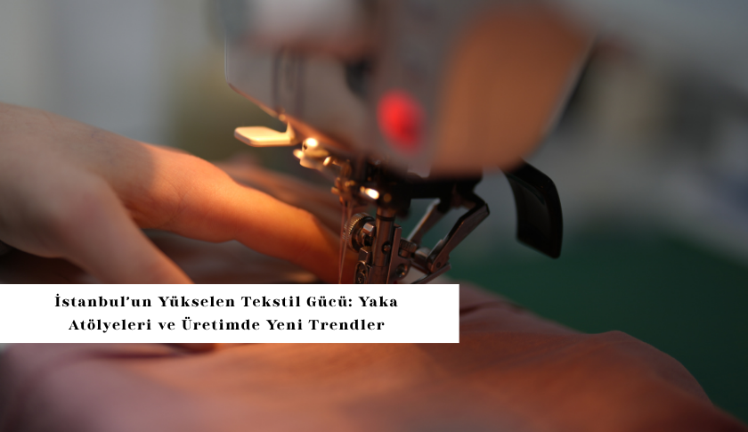 İstanbul’un Yükselen Tekstil Gücü